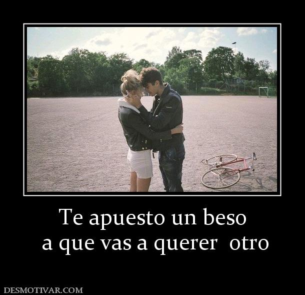 Te apuesto un beso  a que vas a querer  otro