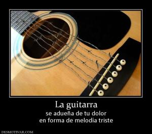 La guitarra se adueña de tu dolor en forma de melodía triste