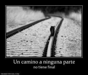 Un camino a ninguna parte no tiene final