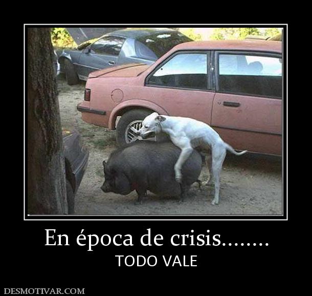 En época de crisis........ TODO VALE