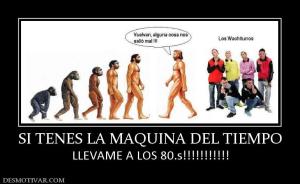 SI TENES LA MAQUINA DEL TIEMPO LLEVAME A LOS 80.s!!!!!!!!!!!