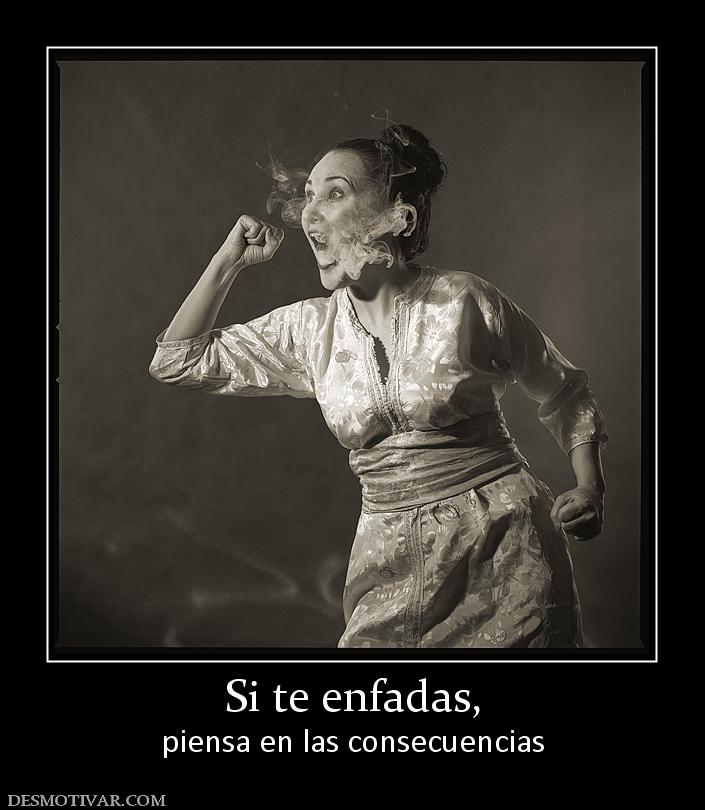 Si te enfadas, piensa en las consecuencias