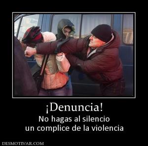 ¡Denuncia! No hagas al silencio un complice de la violencia