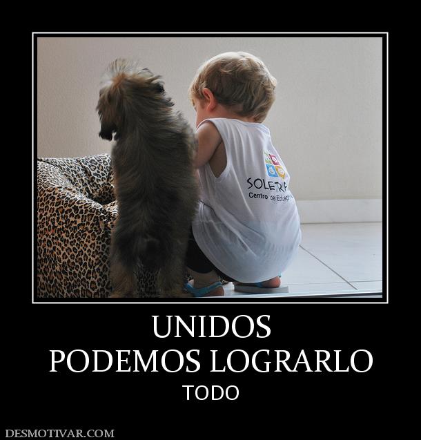 UNIDOS PODEMOS LOGRARLO  TODO