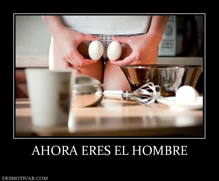 AHORA ERES EL HOMBRE