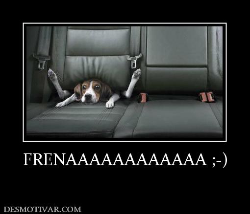 FRENAAAAAAAAAAAA ;-)