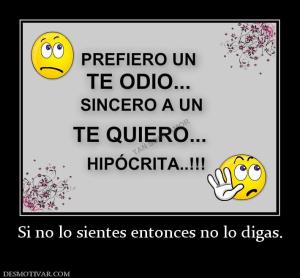 Si no lo sientes entonces no lo digas.