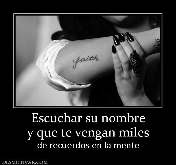 Escuchar su nombre y que te vengan miles  de recuerdos en la mente