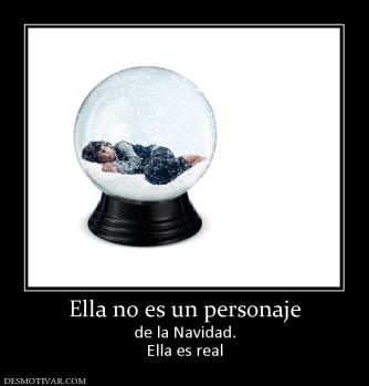 Ella no es un personaje de la Navidad. Ella es real