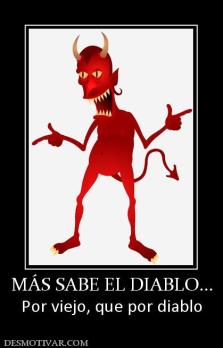 MÁS SABE EL DIABLO... Por viejo, que por diablo