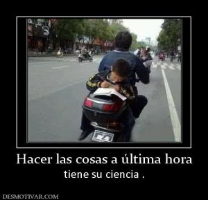 Hacer las cosas a última hora tiene su ciencia .