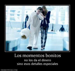 Los momentos bonitos no los da el dinero sino esos detalles especiales