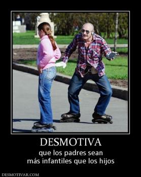 DESMOTIVA que los padres sean más infantiles que los hijos