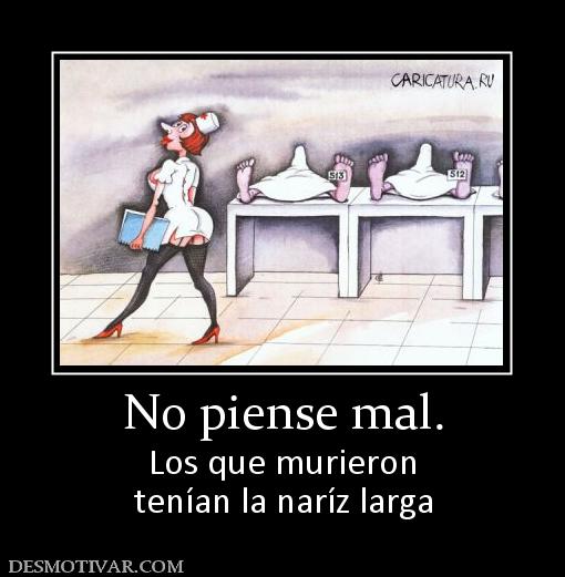 No piense mal. Los que murieron tenían la naríz larga