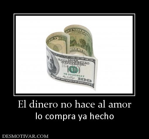 El dinero no hace al amor lo compra ya hecho