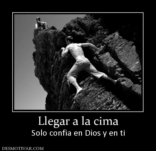 Llegar a la cima Solo confia en Dios y en ti