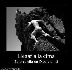 Llegar a la cima Solo confia en Dios y en ti