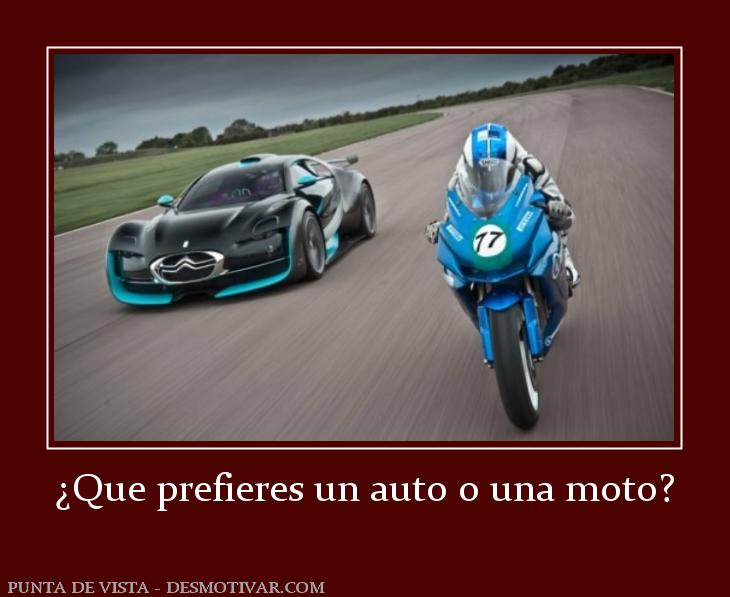 ¿Que prefieres un auto o una moto?