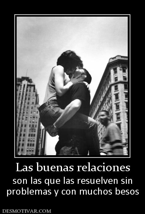 Las buenas relaciones son las que las resuelven sin problemas y con muchos besos
