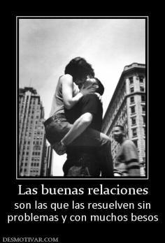 Las buenas relaciones son las que las resuelven sin problemas y con muchos besos