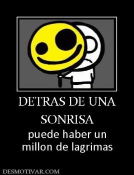 DETRAS DE UNA SONRISA puede haber un millon de lagrimas