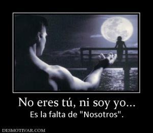 No eres tú, ni soy yo... Es la falta de