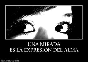 UNA MIRADA ES LA EXPRESION DEL ALMA