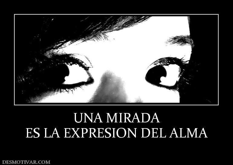 UNA MIRADA ES LA EXPRESION DEL ALMA