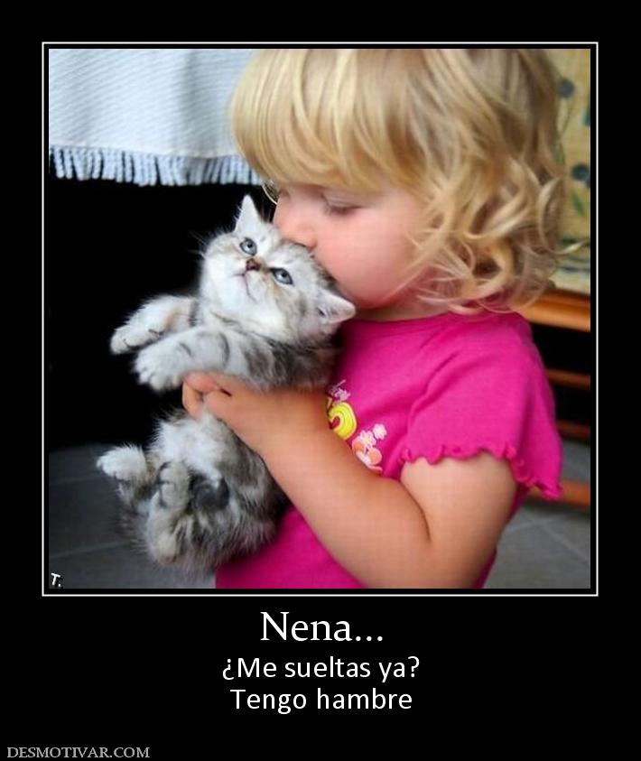 Nena... ¿Me sueltas ya? Tengo hambre