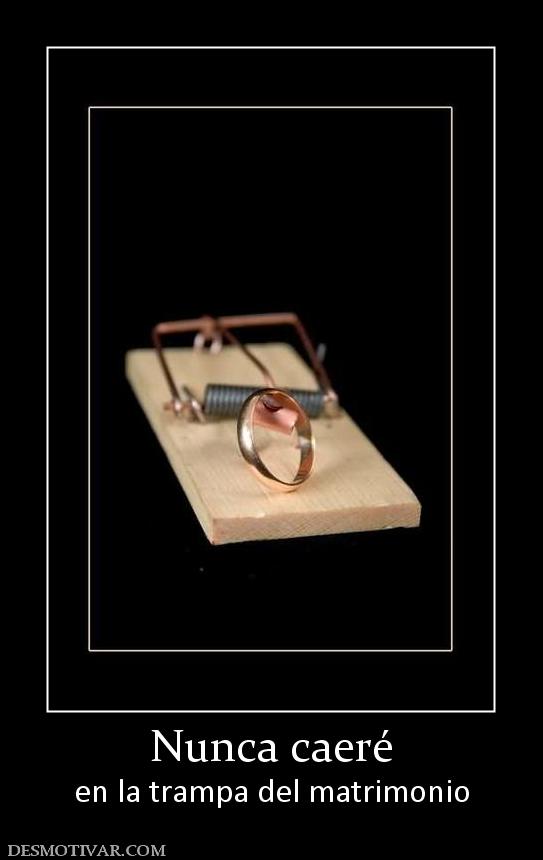 Nunca caeré en la trampa del matrimonio