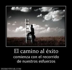 El camino al éxito comienza con el recorrido de nuestros esfuerzos