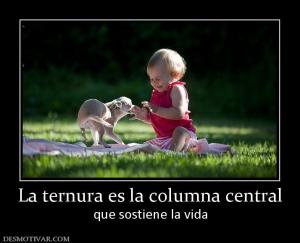 La ternura es la columna central que sostiene la vida