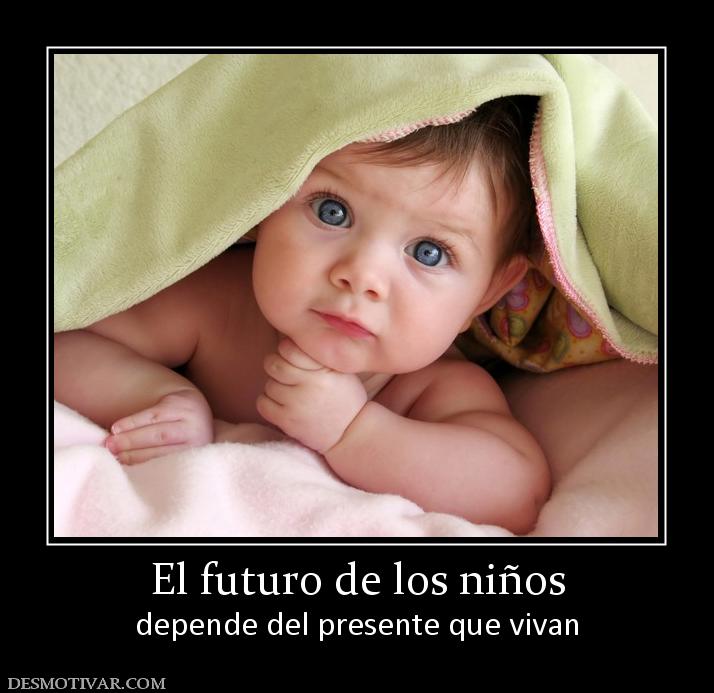 El futuro de los niños depende del presente que vivan
