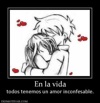 En la vida todos tenemos un amor inconfesable.