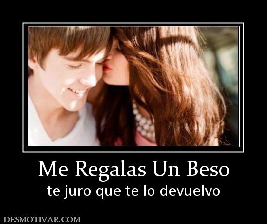 Me Regalas Un Beso te juro que te lo devuelvo