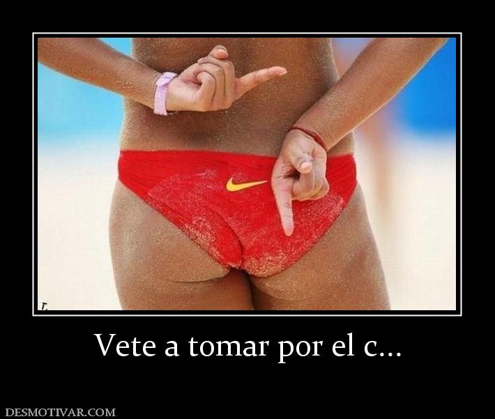 Vete a tomar por el c...