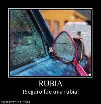 RUBIA ¡Seguro fue una rubia!