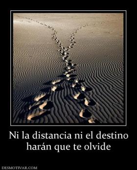 Ni la distancia ni el destino harán que te olvide