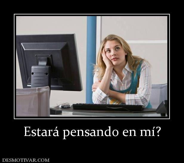 Estará pensando en mí?