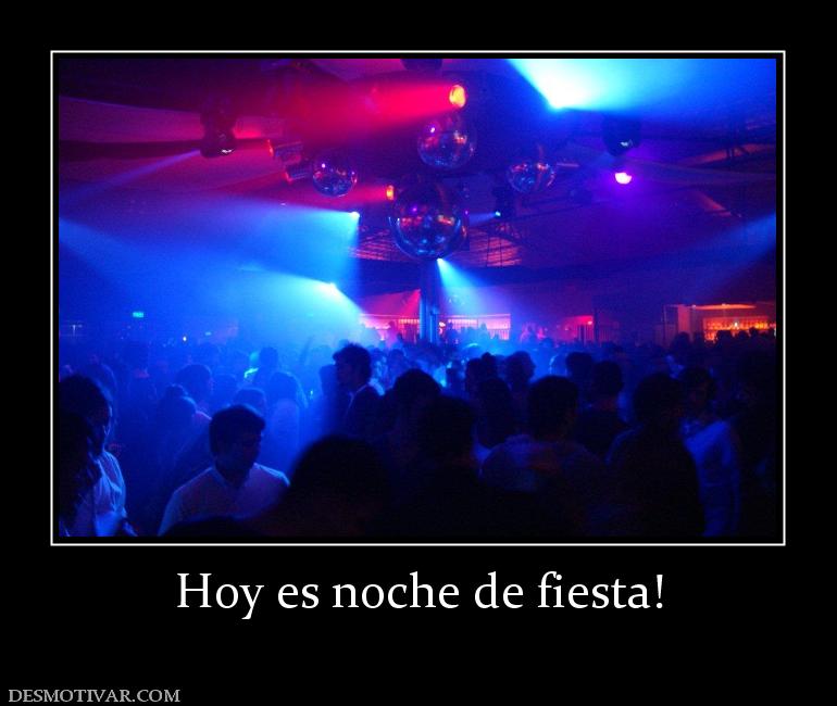 Hoy es noche de fiesta!
