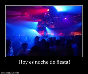Hoy es noche de fiesta!
