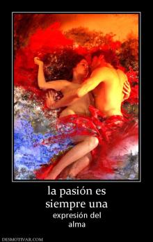 la pasión es siempre una expresión del alma