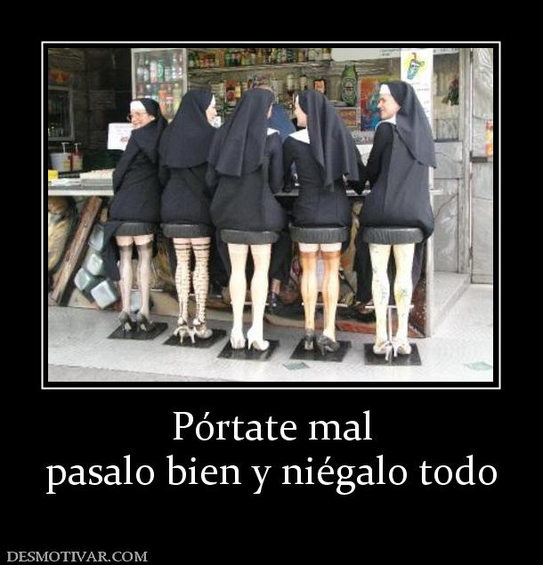 Pórtate mal pasalo bien y niégalo todo
