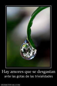 Hay amores que se desgastan ante las gotas de las trivialidades