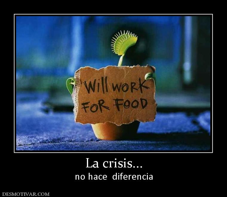 La crisis... no hace  diferencia