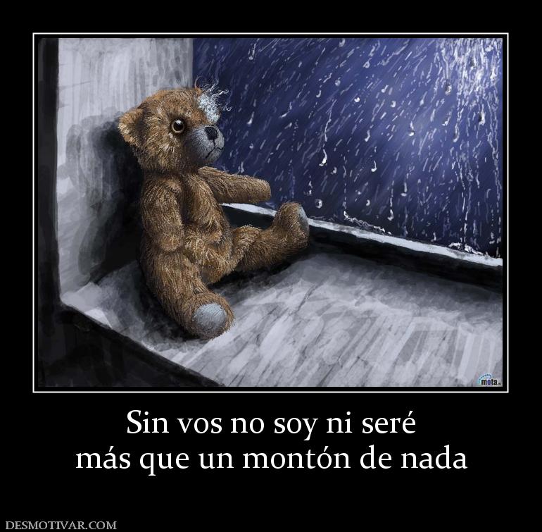 Sin vos no soy ni seré más que un montón de nada