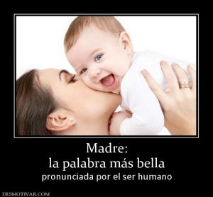 Madre: la palabra más bella  pronunciada por el ser humano