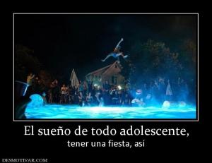 El sueño de todo adolescente, tener una fiesta, así