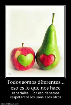 Todos somos diferentes... eso es lo que nos hace  especiales...Por eso debemos respetarnos los unos a los otros