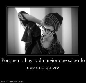 Porque no hay nada mejor que saber lo que uno quiere
